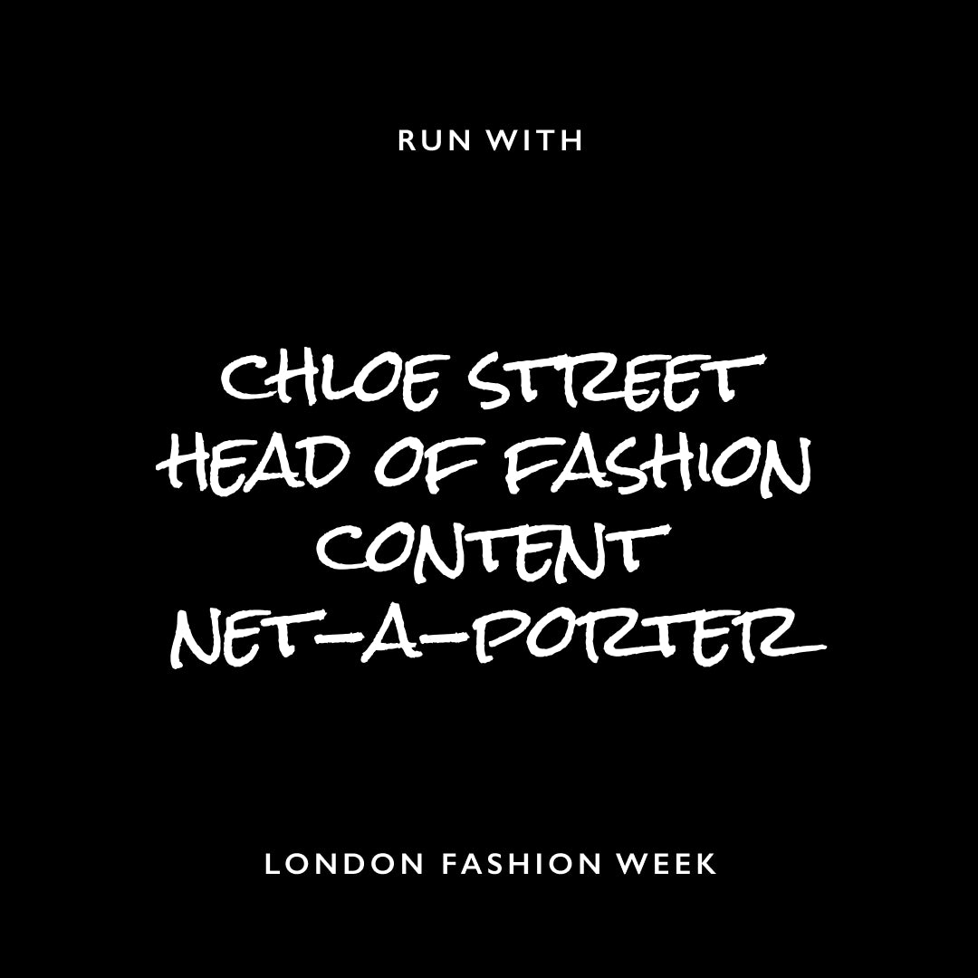 London Fashion Week run with Chloe Street, Head of Fashion Content at Net-a-Porter